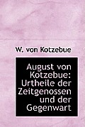 August Von Kotzebue: Urtheile Der Zeitgenossen Und Der Gegenwart