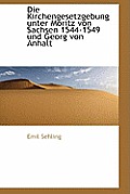 Die Kirchengesetzgebung Unter Moritz Von Sachsen 1544-1549 Und Georg Von Anhalt