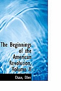 The Beginnings of the American Revolution, Volume II