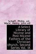 A Select Library of Nicene and Post-Nicene Fathers of the Christian Church. Second Series Vol. IX