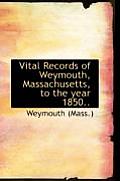 Vital Records of Weymouth, Massachusetts, to the Year 1850
