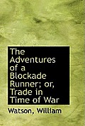 The Adventures of a Blockade Runner; Or, Trade in Time of War