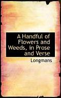 A Handful of Flowers and Weeds, in Prose and Verse