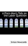 A Plain Man's Talk on the Labor Question
