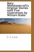 Mary Wollstonecraft's Original Stories with Five Illustrations by William Blake