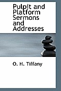 Pulpit and Platform Sermons and Addresses