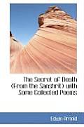 The Secret of Death (from the Sanshrit) with Some Collected Poems