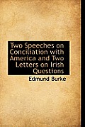 Two Speeches on Conciliation with America and Two Letters on Irish Questions