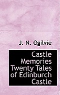 Castle Memories Twenty Tales of Edinburch Castle