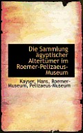 Die Sammlung Agyptischer Altertumer Im Roemer-Pelizaeus