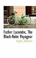 Father Lacombe, the Black-Robe Voyageur