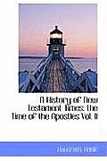 A History of New Testament Times: The Time of the Apostles Vol. II