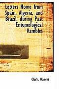 Letters Home from Spain, Algeria, and Brazil, During Past Entomological Rambles