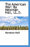 The American War: By Newman Hall, LL.D.