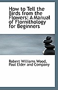How to Tell the Birds from the Flowers: A Manual of Flornithology for Beginners