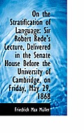 On the Stratification of Language: Sir Robert Rede's Lecture, Delivered in the Senate House Before T