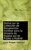 Notice Sur La Colecci N de Documentos in Ditor Para La Historia de Espana Qui Se Publie a Madrid