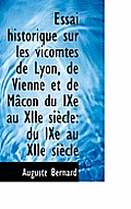 Essai Historique Sur Les Vicomtes de Lyon, de Vienne Et de M Con Du Ixe Au Xiie Si Cle: Du Ixe Au XI