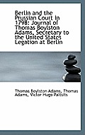 Berlin and the Prussian Court in 1798: Journal of Thomas Boylston Adams