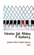 Febronius: [Joh. Nikolaus V. Hontheim.].