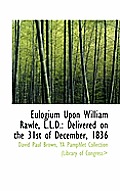 Eulogium Upon William Rawle, L.L.D.: Delivered on the 31st of December, 1836