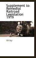 Supplement to Remedial Railroad Legislation 1919