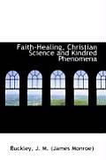 Faith-Healing, Christian Science and Kindred Phenomena