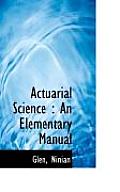 Actuarial Science An Elementary Manual