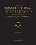 Constitutional Interpretation Powers of Government Volume 1