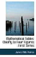 Mathematical Tables: Chiefly to Four Figures: First Series