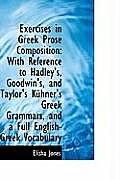 Exercises in Greek Prose Composition: With Reference to Hadley's, Goodwin's, and Taylor's K Hner's G