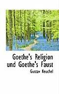 Goethe's Religion Und Goethe's Faust