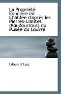 La Propriete Fonciere En Chaldee D'Apres Les Pierres-Limites (Koudourrous) Du Musee Du Louvre