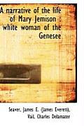A Narrative of the Life of Mary Jemison: White Woman of the Genesee