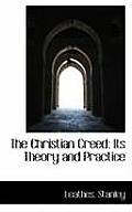 The Christian Creed: Its Theory and Practice