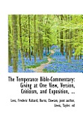 The Temperance Bible-Commentary: Giving at One View, Version, Criticism, and Exposition
