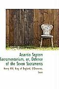 Assertio Septem Sacramentorium, Or, Defence of the Seven Sacraments