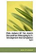 Philo Judaeus of the Jewish Alexandrian Philosophy in Its Development and Completion Vol I