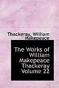 The Works of William Makepeace Thackeray Volume 22