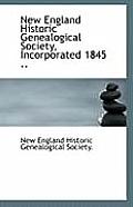 New England Historic Genealogical Society, Incorporated 1845 ..