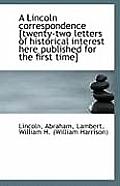 A Lincoln Correspondence [Twenty-Two Letters of Historical Interest Here Published for the First Tim
