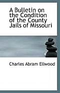 A Bulletin on the Condition of the County Jails of Missouri