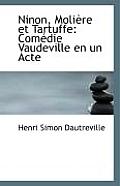 Ninon, Moliere Et Tartuffe: Comedie Vaudeville En Un Acte