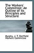 The Workers' Committee: An Outline of Its Principles and Structure