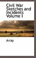 Civil War Sketches and Incidents Volume I