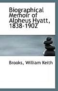 Biographical Memoir of Alpheus Hyatt, 1838-1902