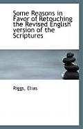 Some Reasons in Favor of Retouching the Revised English Version of the Scriptures