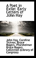 A Poet in Exile: Early Letters of John Hay