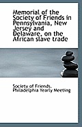 Memorial of the Society of Friends in Pennsylvania, New Jersey and Delaware, on the African Slave Tr