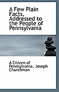 A Few Plain Facts, Addressed to the People of Pennsylvania